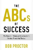 The ABCs of Success: The Essential Principles from America's Greatest Prosperity Teacher Proctor Bob
