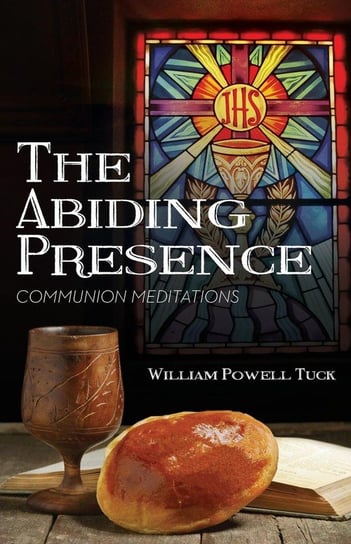 The Abiding Presence Tuck William  Powell