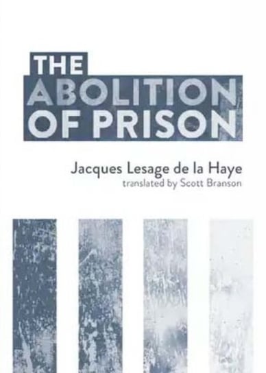 The Abolition Of Prison Jacques Lesage de le Haye