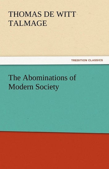 The Abominations of Modern Society Talmage T. De Witt