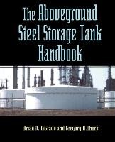 The Aboveground Steel Storage Tank Handbook Digrando Brian D., Thorp Gregory A., Digrado Brian D.