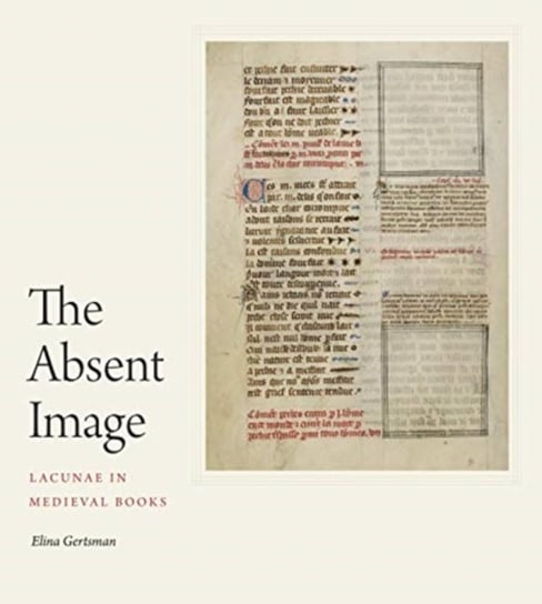 The Absent Image: Lacunae in Medieval Books Opracowanie zbiorowe