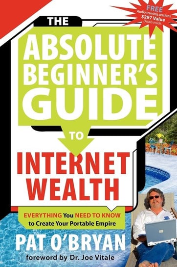 THE ABSOLUTE BEGINNER'S GUIDE TO INTERNET WEALTH O'bryan Pat