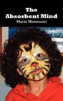 The Absorbent Mind Montessori Maria