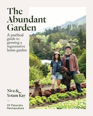 The Abundant Garden: A practical guide to growing a regenerative home garden Yotam Kay