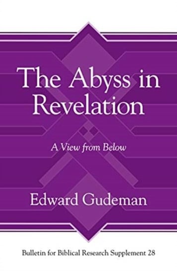 The Abyss in Revelation: A View from Below Edward Gudeman