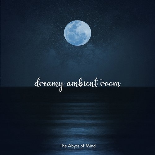 The Abyss of Mind Relaxing Music for Sleeping Dreamy Ambient Room