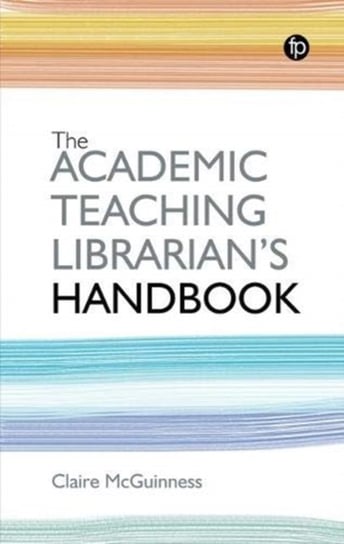 The Academic Teaching Librarians Handbook Claire McGuinness