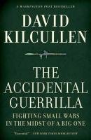 The Accidental Guerrilla: Fighting Small Wars in the Midst of a Big One Kilcullen David
