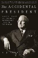 The Accidental President: Harry S. Truman and the Four Months That Changed the World Baime A. J.
