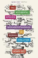 The Accidental Species: Misunderstandings of Human Evolution Gee Henry