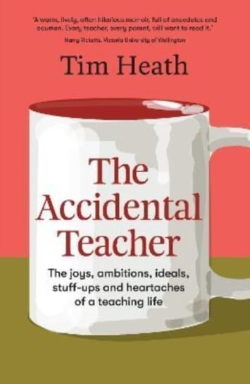 The Accidental Teacher: The joys, ambitions, ideals, stuff-ups and heartaches of a teaching life Opracowanie zbiorowe