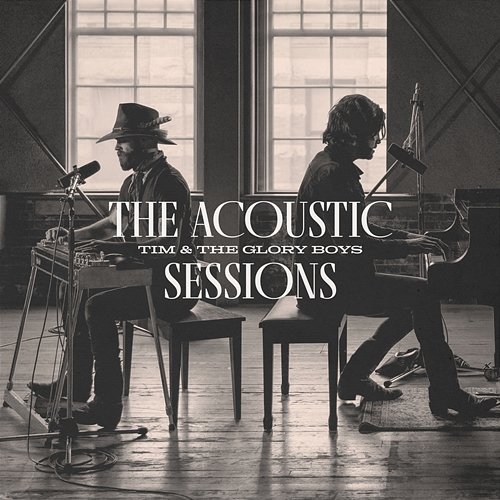 The Acoustic Sessions Tim & The Glory Boys