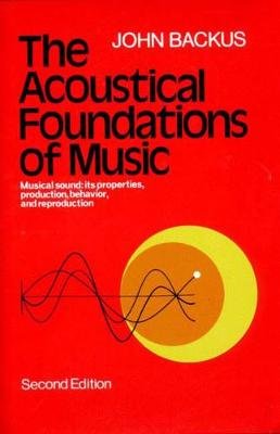 The Acoustical Foundations of Music Backus John