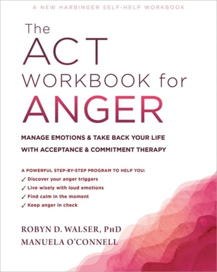 The ACT Workbook for Anger Manuela OConnell, Robyn D. Walser