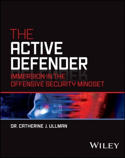 The Active Defender: Immersion in the Offensive Security Mindset Opracowanie zbiorowe