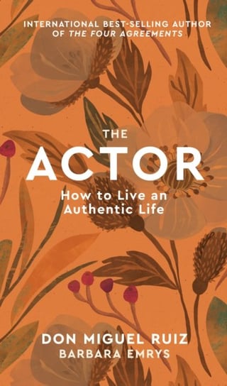 The Actor: How to Live an Authentic Life Ruiz Don Miguel