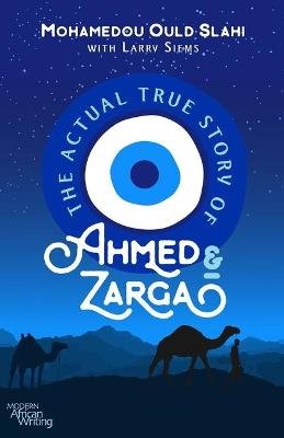 The Actual True Story of Ahmed and Zarga Mohamedou Ould Slahi