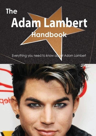 The Adam Lambert Handbook - Everything You Need to Know about Adam Lambert Smith Emily