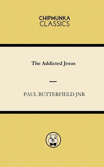 The Addicted Jesus Butterfield Jnr Paul