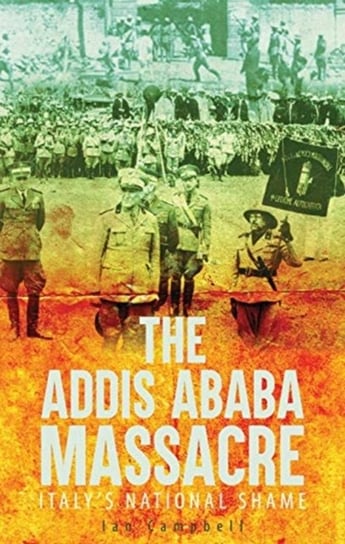 The Addis Ababa Massacre: Italy's National Shame Campbell Ian