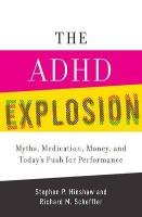The ADHD Explosion: Myths, Medication, Money, and Today's Push for Performance Hinshaw Stephen P., Scheffler Richard M.
