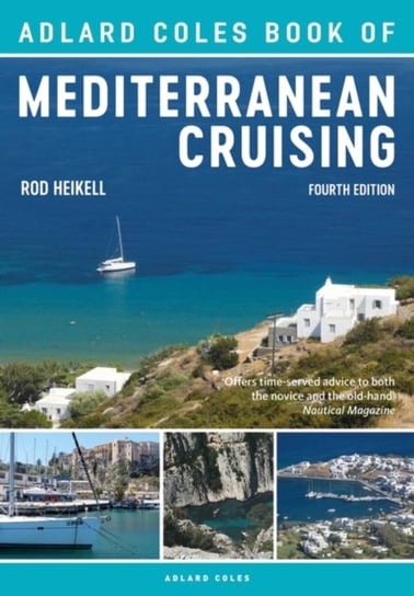 The Adlard Coles Book of Mediterranean Cruising: 4th edition Rod Heikell