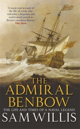The Admiral Benbow: The Life and Times of a Naval Legend Sam Willis