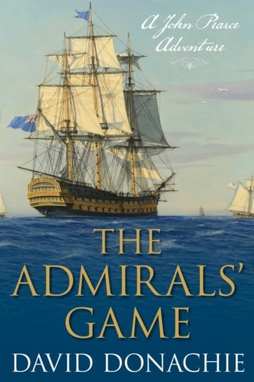 The Admirals Game: A John Pearce Adventure David Donachie