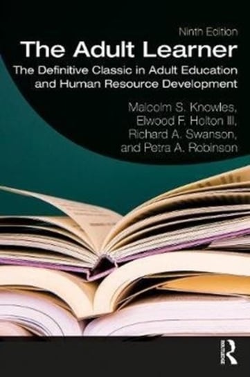 The Adult Learner: The Definitive Classic in Adult Education and Human Resource Development Malcolm S. Knowles