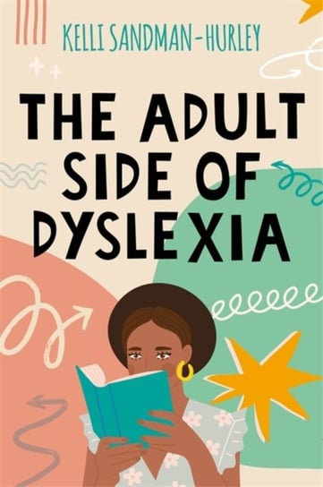The Adult Side of Dyslexia Kelli Sandman-Hurley