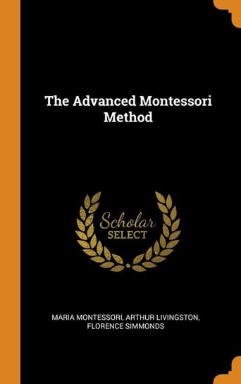 The Advanced Montessori Method Montessori Maria