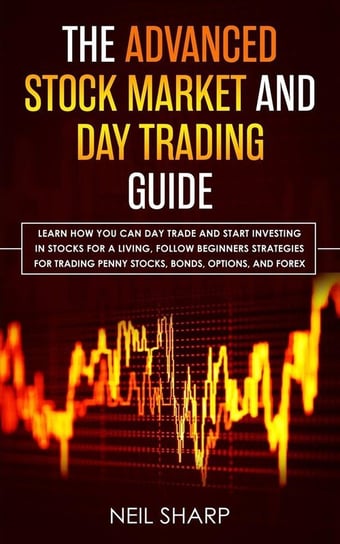 The Advanced Stock Market and Day Trading Guide Sharp Neil
