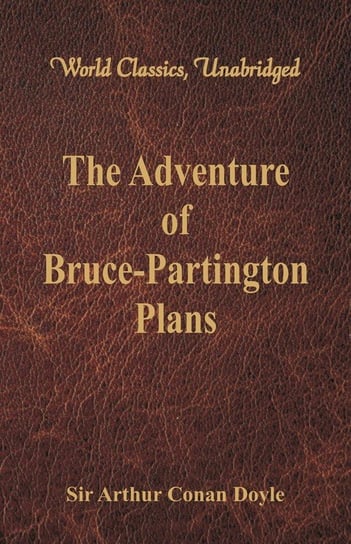 The Adventure of Bruce-Partington Plans (World Classics, Unabridged) Doyle Sir Arthur Conan