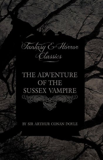 The Adventure of the Sussex Vampire (Fantasy and Horror Classics) Doyle Arthur Conan
