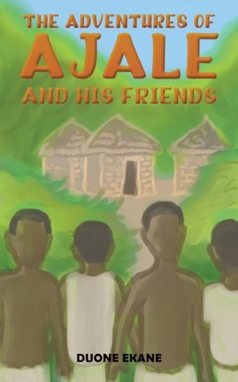 The Adventures of Ajale and His Friends Duone Ekane
