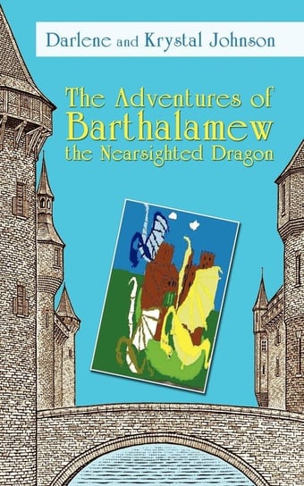 The Adventures of Barthalamew the Nearsighted Dragon Darlene Krystal, Johnson Krystal