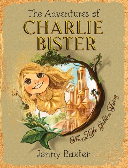 The Adventures of Charlie Bister: The Little Golden Fairy Jenny Baxter