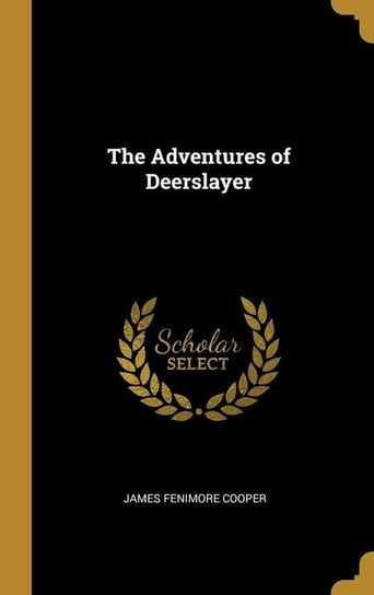 The Adventures of Deerslayer Cooper James Fenimore