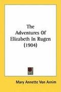 The Adventures of Elizabeth in Rugen (1904) Arnim Mary Annette