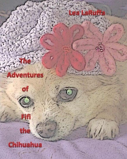 The Adventures of Fifi the Chihuahua LaRuffa Lea
