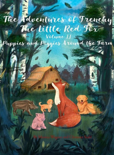 The Adventures of Frenchy the Little Red Fox and his Friends. Volume 2 Monica Wagner, Christian Stahl