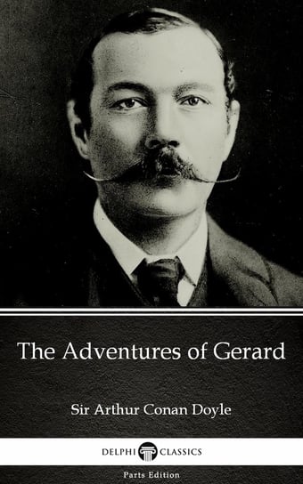 The Adventures of Gerard by Sir Arthur Conan Doyle (Illustrated) Doyle Arthur Conan