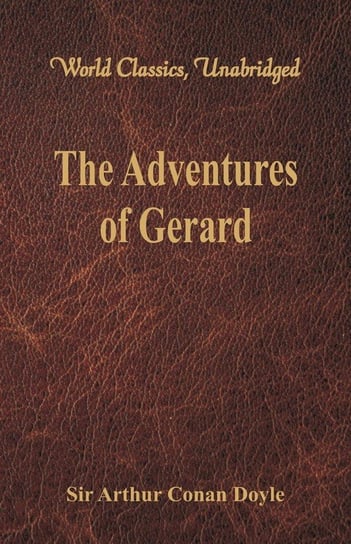 The Adventures of Gerard (World Classics, Unabridged) Doyle Sir Arthur Conan