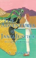The Adventures of Jania Justice - One: On Earth ... Mostly Rogers I. E.