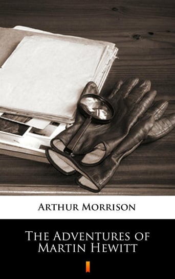 The Adventures of Martin Hewitt Arthur Morrison