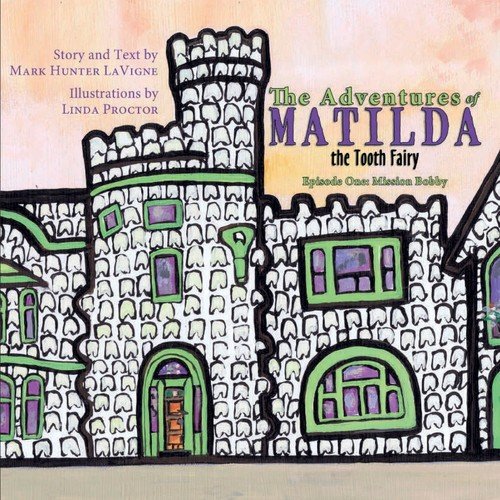 The Adventures of Matilda the Tooth Fairy Lavigne Mark Hunter