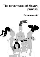 The Adventures of Mayan Princes Argamante Tatjana