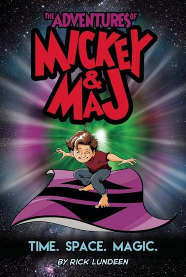 The Adventures of Mickey & Maj: Time. Space. Magic Rick Lundeen
