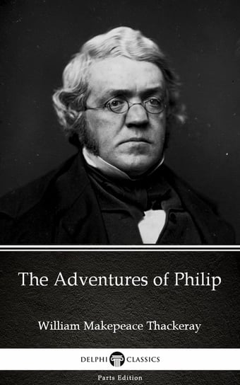 The Adventures of Philip by William Makepeace Thackeray (Illustrated) Thackeray William Makepeace